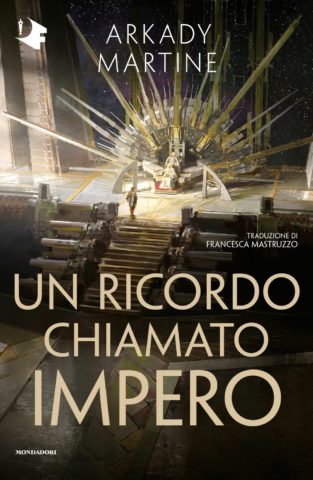 Arkady Martine: Un ricordo chiamato impero (Mondadori)