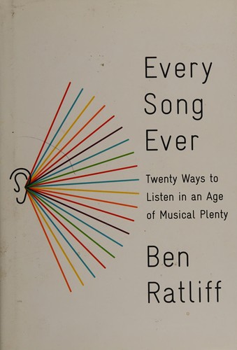 Ben Ratliff: Every song ever (2016, Farrar, Straus and Giroux)