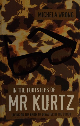 Michela Wrong: In the footsteps of Mr. Kurtz (2000, Fourth Estate)