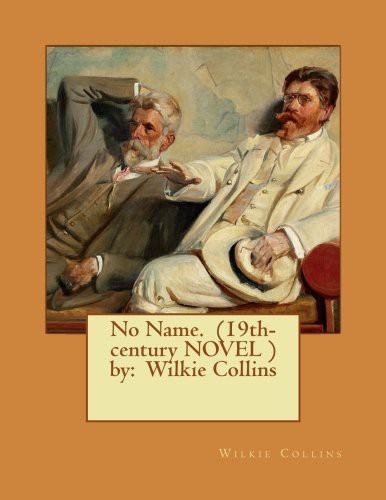 Wilkie Collins: No Name. by (Paperback, 2016, Createspace Independent Publishing Platform, CreateSpace Independent Publishing Platform)