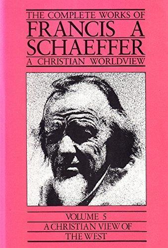 Francis Schaeffer: A Christian View of the West (The Complete Works of Francis A. Schaeffer, Vol. 5) (1985)