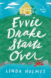 Linda Holmes: Evvie Drake Starts Over (2019, Ballantine Books)