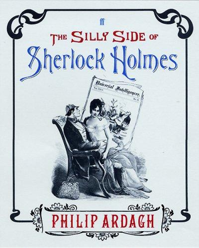 Philip Ardagh: The Silly Side of Sherlock Holmes (Hardcover, 2005, Faber and Faber)