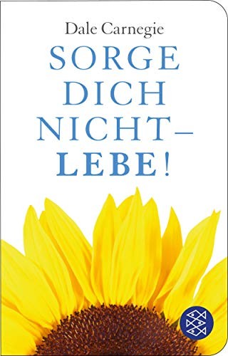 Dale Carnegie: Sorge dich nicht - lebe! (Hardcover, 2013, FISCHER Taschenbuch)