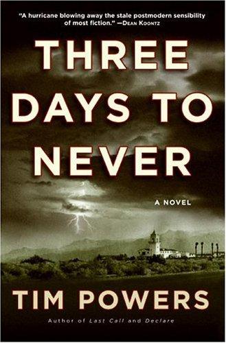 Tim Powers: Three Days to Never (2006, William Morrow)