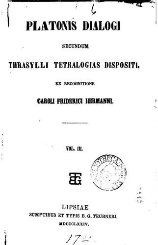 Platone, Karl Friedrich Hermann: Platonis Dialogi secundum Thrasylli tetralogias dispositi (1874, sumptibus et typis B.G. Teubneri)