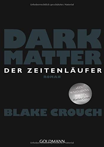 Blake Crouch OG: Dark Matter. Der Zeitenläufer (2017, Goldmann Verlag)