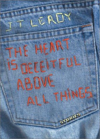 JT LeRoy: The heart is deceitful above all things (2001, Bloomsbury, Distributed to the trade by St. Martin's Press)