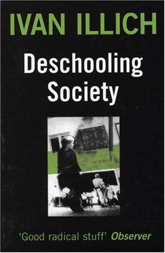 Ivan Illich: Deschooling Society (1999, Marion Boyars Publishers)