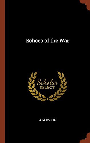 J. M. Barrie: Echoes of the War (Hardcover, 2017, Pinnacle Press)