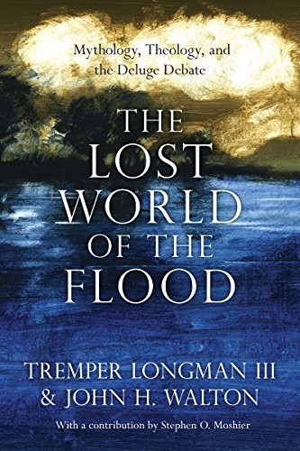 Tremper Longman: The Lost World of the Flood: Mythology, Theology, and the Deluge Debate The Lost World of the Flood: Mythology, Theology, and the Deluge Debate (2018, IVP Books)