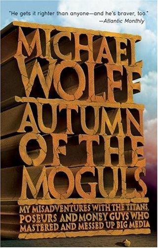 Michael Wolff: Autumn of the Moguls (2004, Collins)