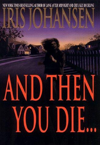 Iris Johansen: And then you die-- (1998, Bantam Books)