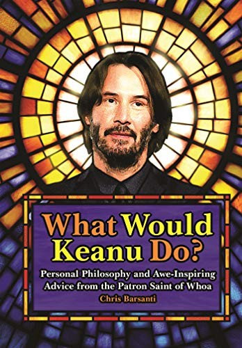 Chris Barsanti: What Would Keanu Do? (Hardcover, Media Lab Books)