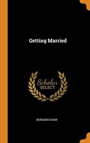Bernard Shaw: Getting Married (Hardcover, 2018, Franklin Classics)