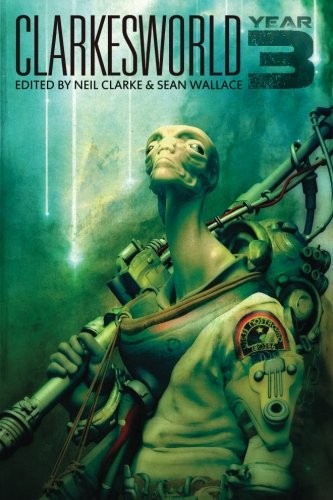 Neil Clarke, Sean Wallace: Clarkesworld: Year Three (Clarkesworld Anthology) (Volume 3) (2013, Wyrm Publishing)
