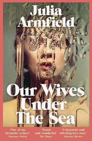 Julia Armfield: Our Wives under the Sea (Paperback, 2023, Picador)