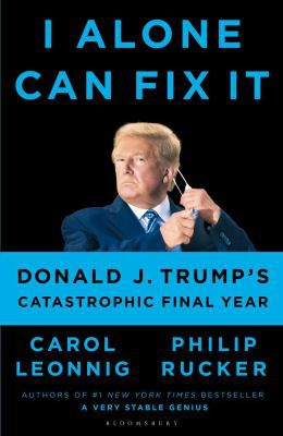 Philip Rucker, Carol D. Leonnig: I Alone Can Fix It (2021, Bloomsbury Publishing Plc)