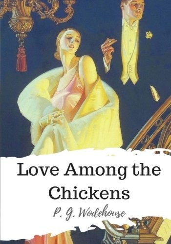 P. G. Wodehouse: Love Among the Chickens (Paperback, CreateSpace Independent Publishing Platform)