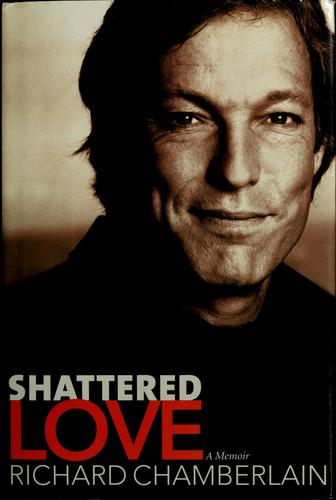 Richard Chamberlain: Shattered Love (Paperback, 2003, Regan Books: an imprint of HarperCollins Publishers)