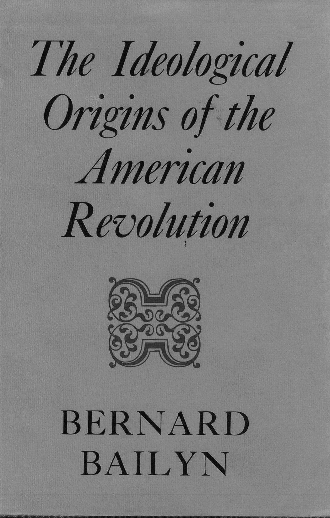 Bernard Bailyn: The Ideological Origins of the American Revolution (Hardcover, 1967, Harvard University Press)