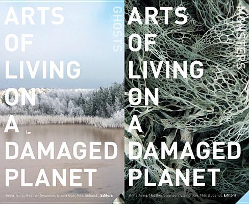 Anna Lowenhaupt Tsing, Heather Anne Swanson, Nils Bubandt, Elaine Gan: Arts of Living on a Damaged Planet (Paperback, 2017, University of Minnesota Press)