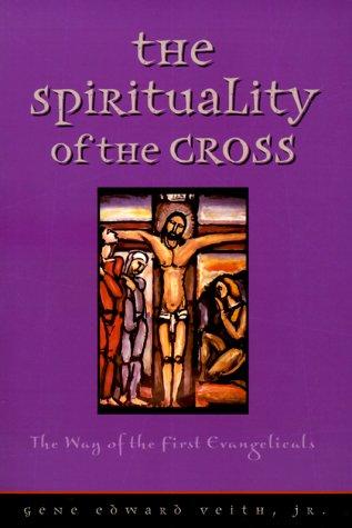 Gene Edward Veith: The Spirituality of the Cross (Paperback, 1999, Concordia Publishing House)