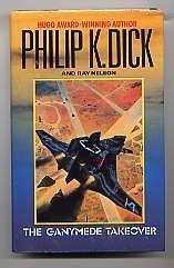 Philip K. Dick, Ray Faraday Nelson: The Ganymede Takeover (1990)