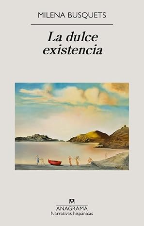 Milena Busquets: La dulce existencia (Paperback, Español language, Anagrama)