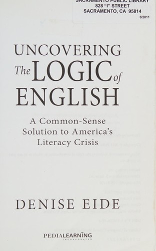 Denise Eide: Uncovering the logic of English (2011, Pedia Learning Inc.)