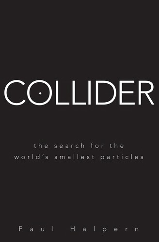 Paul Halpern: Collider (2009, John Wiley & Sons)