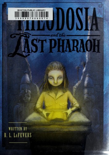 R. L. La Fevers: Theodosia and the last pharaoh (2011, Houghton Mifflin Harcourt/Childrens)