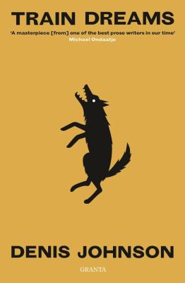 Denis Johnson: Train Dreams (2021, Granta Books)