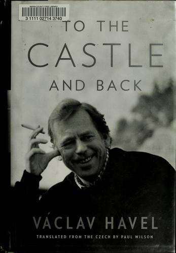 Václav Havel: To the Castle and back (2007, Alfred A. Knopf)