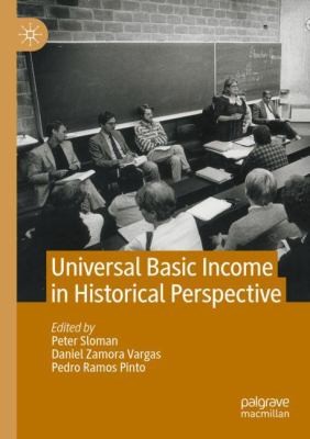 Peter Sloman, Daniel Zamora Vargas, Pedro Ramos Pinto: Universal Basic Income in Historical Perspective (2022, Springer International Publishing AG)