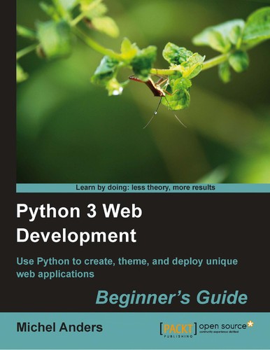 Michel Anders: Python 3 web development beginner's guide (EBook, 2011, Packt Pub.)