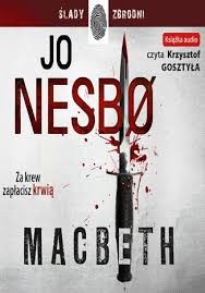 Jo Nesbø: Macbeth : Makbet Szekspira opowiedziany na nowo (2018, Wydawnictwo Dolnośląskie)