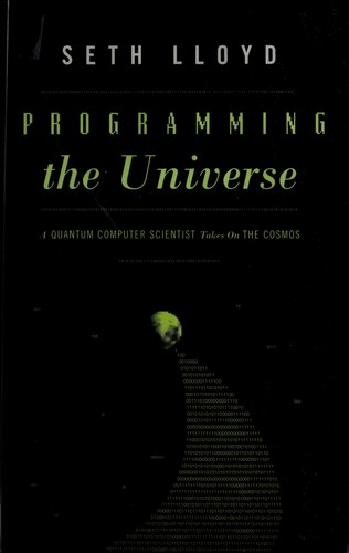 Seth Lloyd: Programming the universe (2006, Alfred A. Knopf)