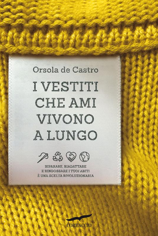 Orsola de Castro: I vestiti che ami vivono a lungo (Paperback, Italiano language, 2021, Corbaccio)