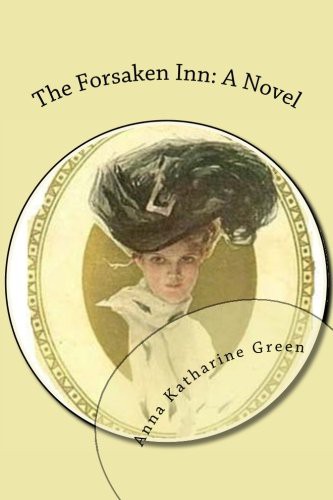 Anna Katharine Green: The Forsaken Inn (Paperback, 2016, Createspace Independent Publishing Platform, CreateSpace Independent Publishing Platform)