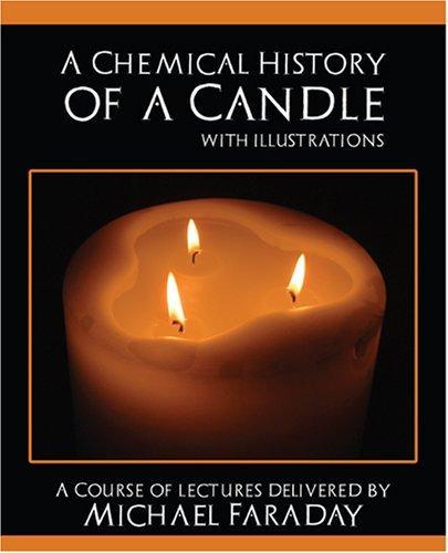 Michael Faraday: A Chemical History of a Candle
