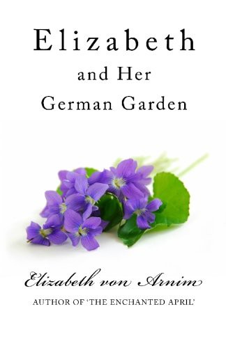 Elizabeth von Arnim: Elizabeth and Her German Garden (Paperback, 2009, CreateSpace Independent Publishing Platform)