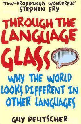 Guy Deutscher: Through the Language Glass (2011)