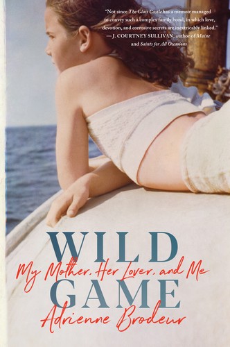 Adrienne Brodeur: Wild Game: My Mother, Her Lover, and Me (2019, Houghton Mifflin Harcourt)