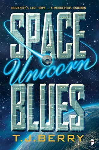 T.J. Berry, TJ Berry: Space Unicorn Blues (Paperback, 2018, Angry Robot)