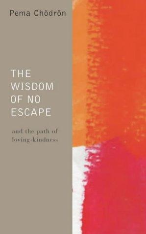 Pema Chödrön: The Wisdom of No Escape and the Path of Loving-kindness (2003, HarperCollins Publishers Ltd)