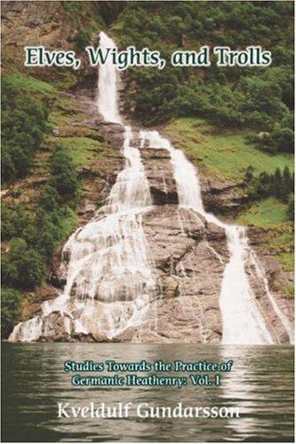 Kveldulf Gundarsson: Elves, Wights, and Trolls: Studies Towards the Practice of Germanic Heathenry (2007, iUniverse, Inc.)