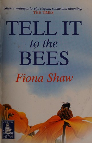 Fiona Shaw: Tell it to the bees (2010, Clipper Large Print)