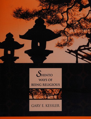 Gary E. Kessler: Shinto Ways Of Being Religious (Paperback, 2004, McGraw-Hill Companies)