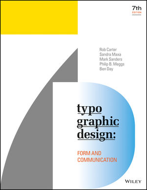 Philip B. Meggs, Rob Carter, Ben Day, Sandra Maxa, Mark Sanders: Typographic Design (2018, Wiley & Sons, Limited, John)